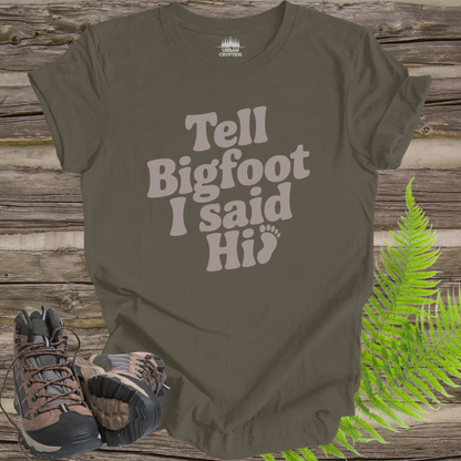 Tell Bigfoot I Said Hi Shirt – Funny Bigfoot Tee | Sasquatch Cryptid Shirt
