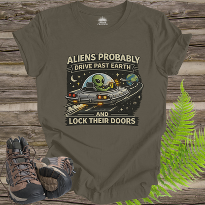 Aliens Probably Drive Past Earth and Lock Their Doors T-Shirt – Funny UFO Alien Tee