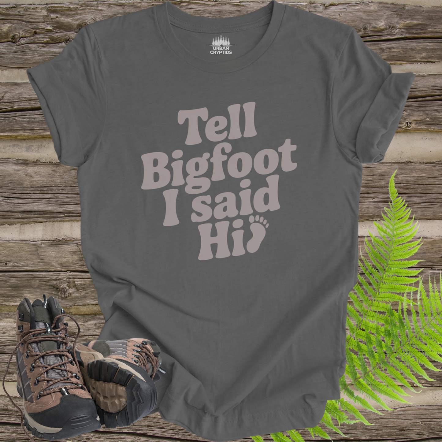 Tell Bigfoot I Said Hi Shirt – Funny Bigfoot Tee | Sasquatch Cryptid Shirt