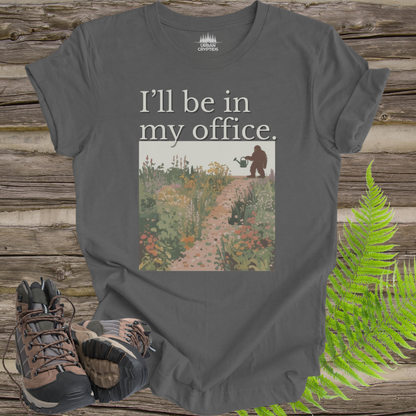 I’ll Be In My Office Bigfoot T-Shirt | Plant Dad Sasquatch Gardening Graphic Tee | Funny Outdoors Nature Shirt
