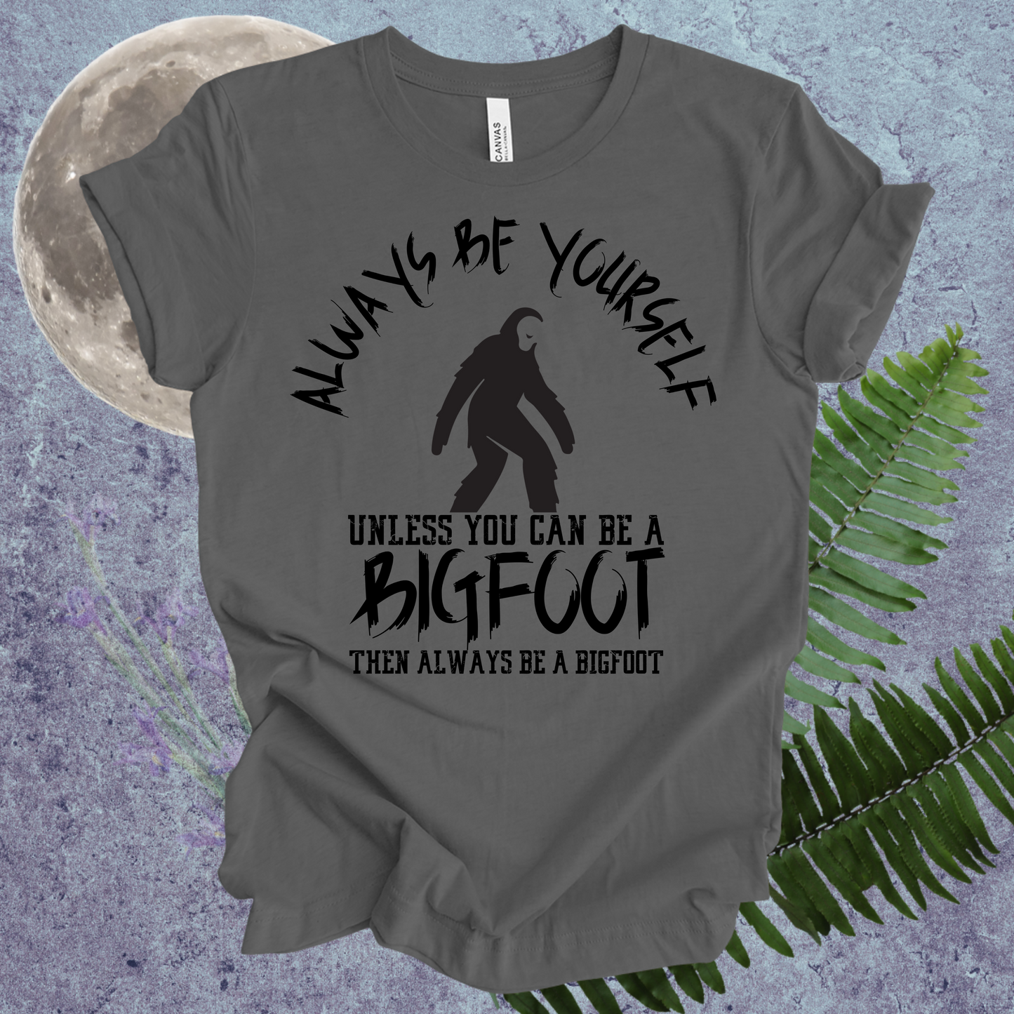 Bigfoot Always Be Yourself