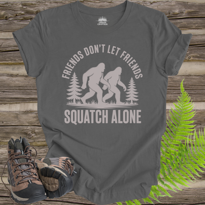 Friends Don’t Let Friends Squatch Alone – Funny Bigfoot Shirt