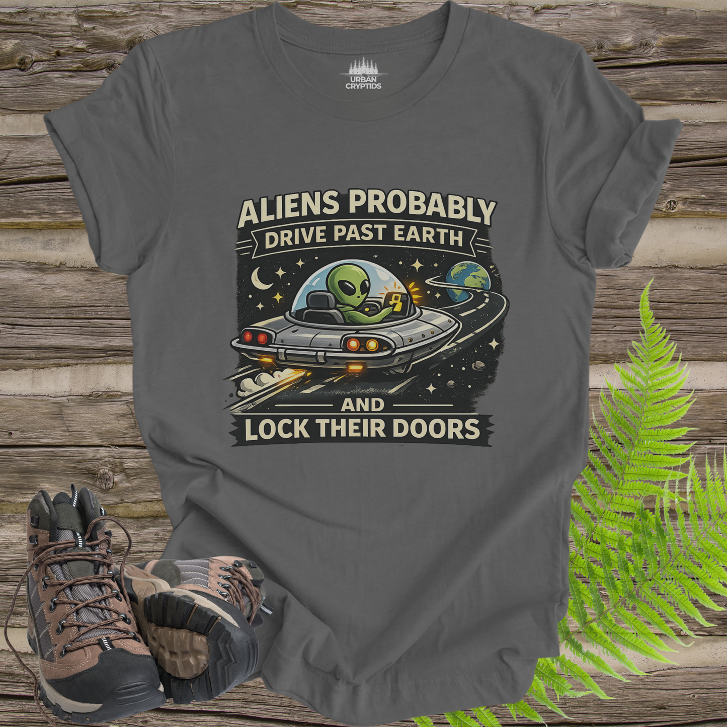 Aliens Probably Drive Past Earth and Lock Their Doors T-Shirt – Funny UFO Alien Tee