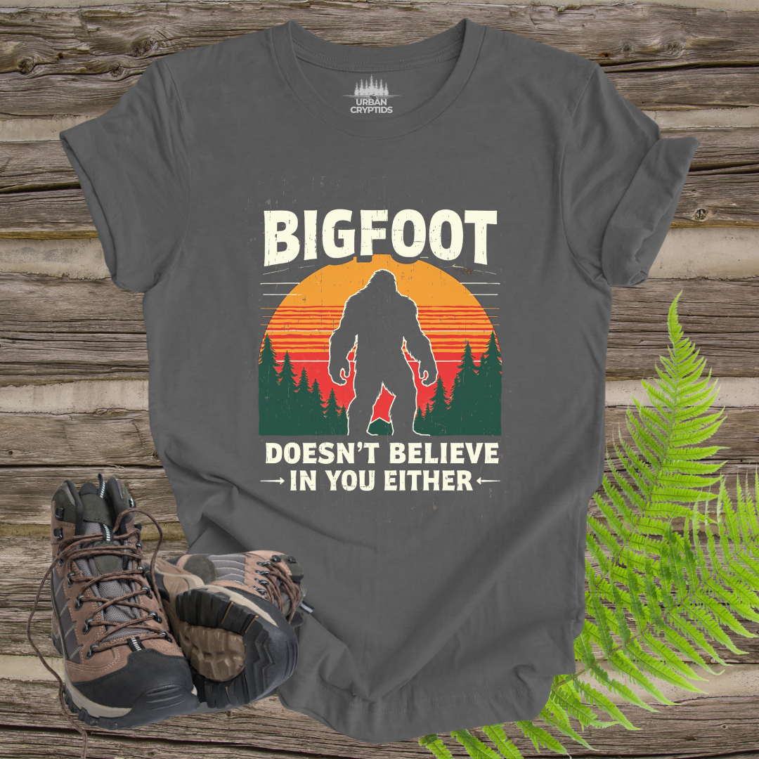 Bigfoot Doesn’t Believe in You Either Tee