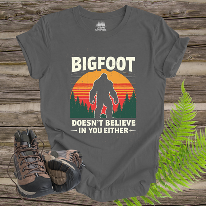 Bigfoot Doesn’t Believe in You Either Tee