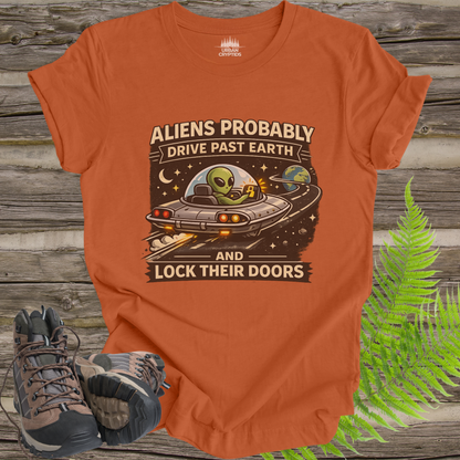 Aliens Probably Drive Past Earth and Lock Their Doors T-Shirt – Funny UFO Alien Tee