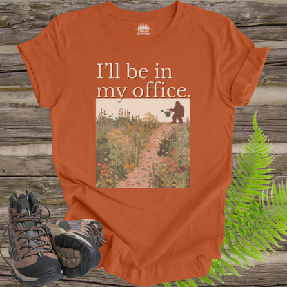 I’ll Be In My Office Bigfoot T-Shirt | Plant Dad Sasquatch Gardening Graphic Tee | Funny Outdoors Nature Shirt