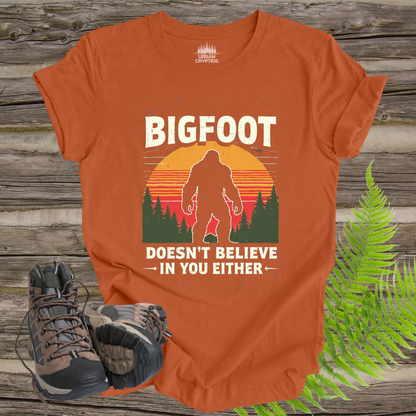 Bigfoot Doesn’t Believe in You Either Tee