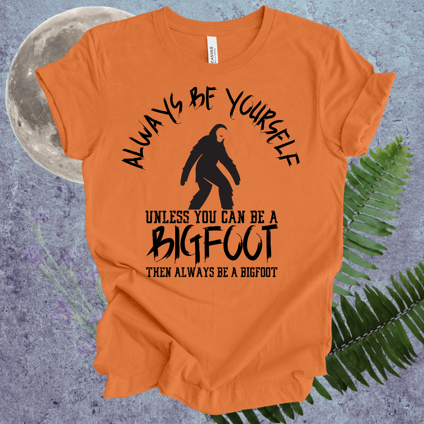 Bigfoot Always Be Yourself