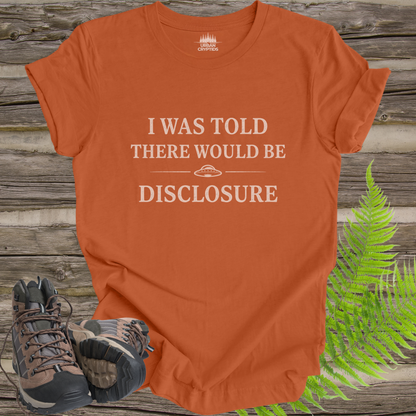 I Was Told There Would Be Disclosure T-Shirt – Funny UFO Disclosure Tee