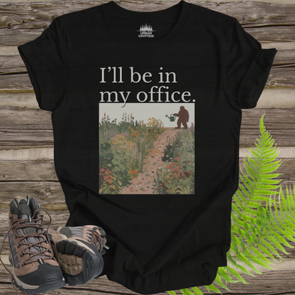 I’ll Be In My Office Bigfoot T-Shirt | Plant Dad Sasquatch Gardening Graphic Tee | Funny Outdoors Nature Shirt