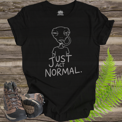 Just Act Normal Alien T-Shirt | Funny UFO Tee | Introvert Alien Shirt | Sarcastic Space Humor Graphic Tee