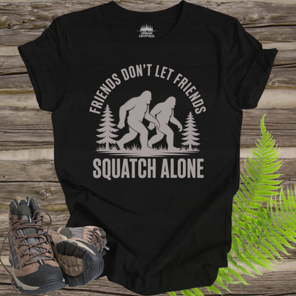 Friends Don’t Let Friends Squatch Alone – Funny Bigfoot Shirt