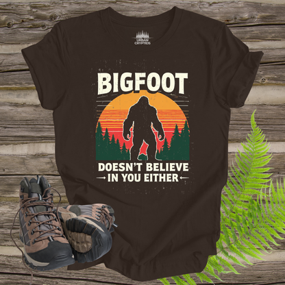 Bigfoot Doesn’t Believe in You Either Tee