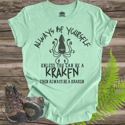 Always Be a Kraken T-Shirt – Funny Mythical Sea Monster Tee