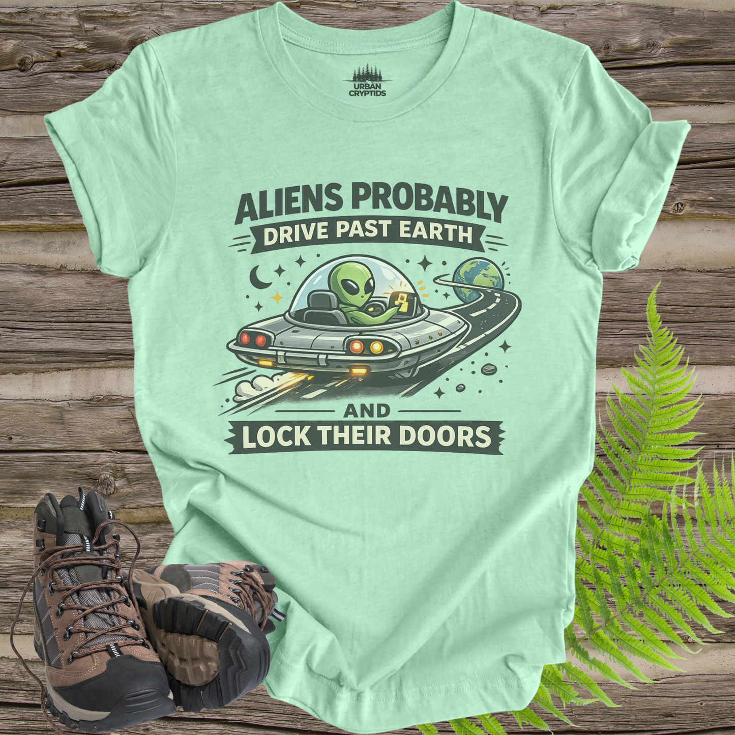 Aliens Probably Drive Past Earth and Lock Their Doors T-Shirt – Funny UFO Alien Tee