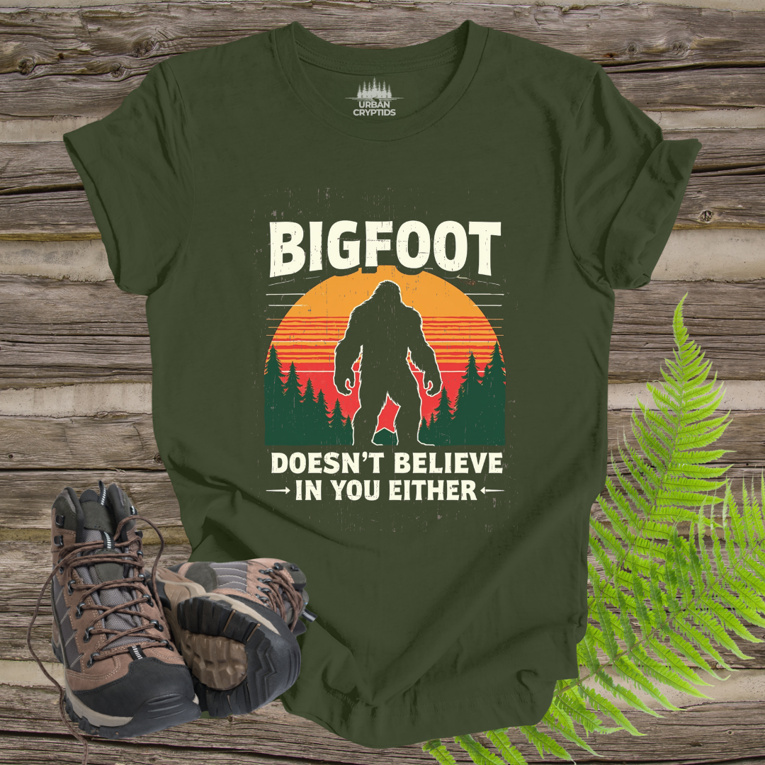 Bigfoot Doesn’t Believe in You Either Tee