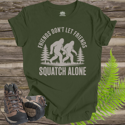 Friends Don’t Let Friends Squatch Alone – Funny Bigfoot Shirt