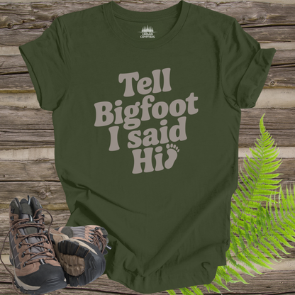 Tell Bigfoot I Said Hi Shirt – Funny Bigfoot Tee | Sasquatch Cryptid Shirt