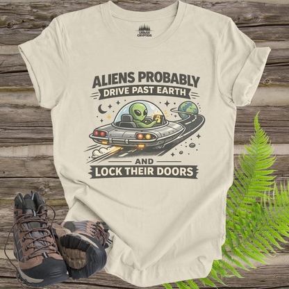 Aliens Probably Drive Past Earth and Lock Their Doors T-Shirt – Funny UFO Alien Tee