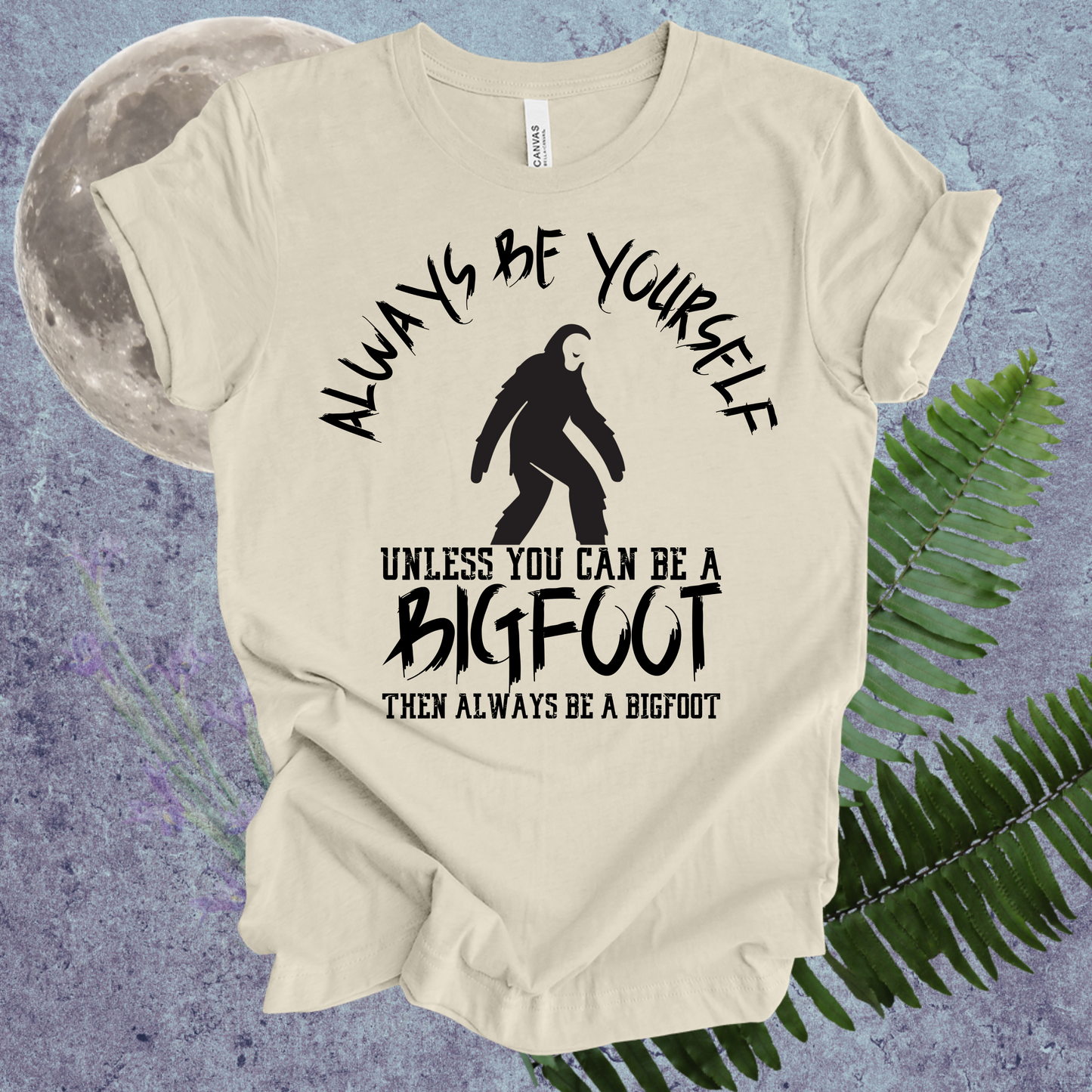 Bigfoot Always Be Yourself