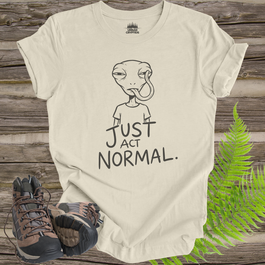 Just Act Normal Alien T-Shirt | Funny UFO Tee | Introvert Alien Shirt | Sarcastic Space Humor Graphic Tee