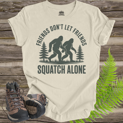 Friends Don’t Let Friends Squatch Alone – Funny Bigfoot Shirt