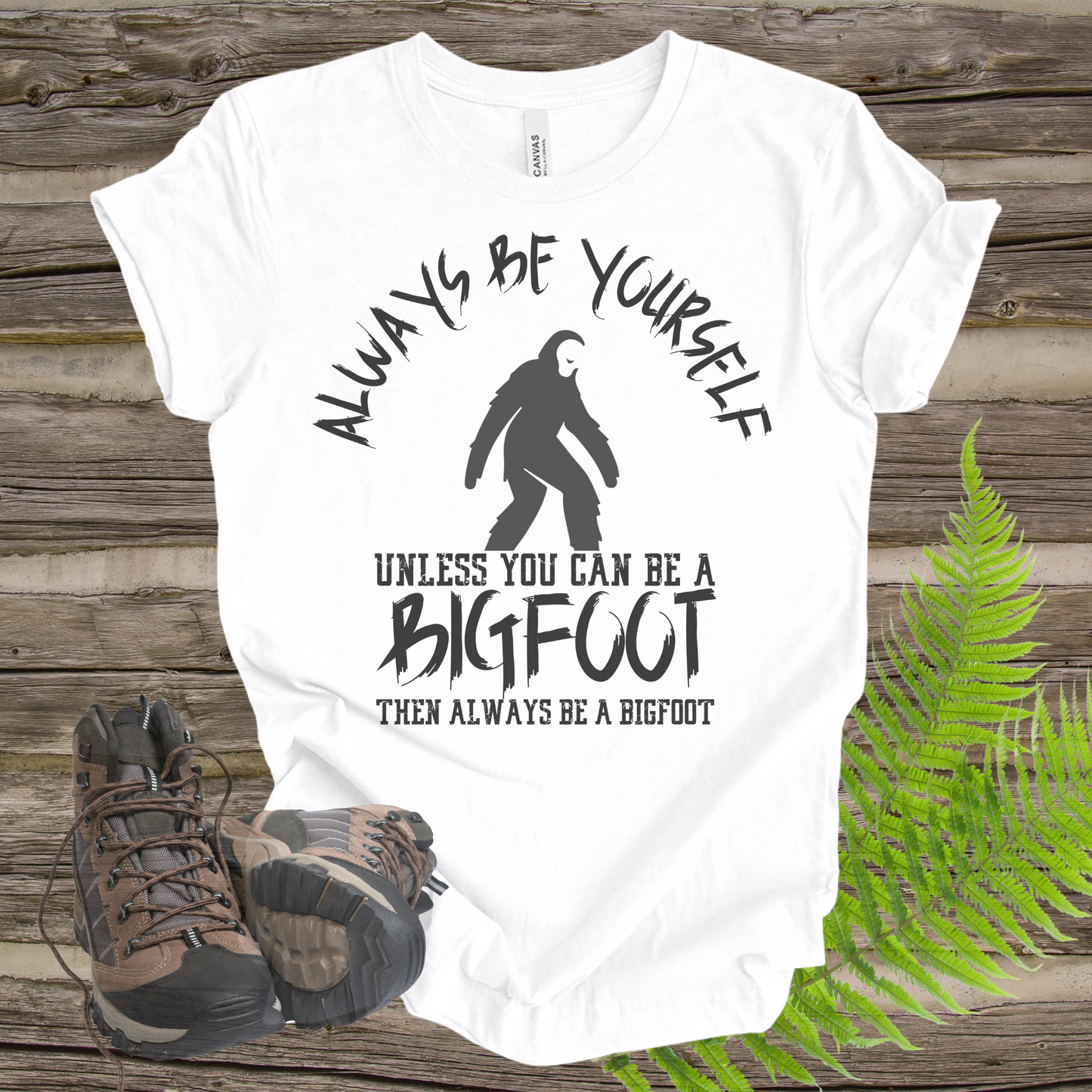 Bigfoot Always Be Yourself