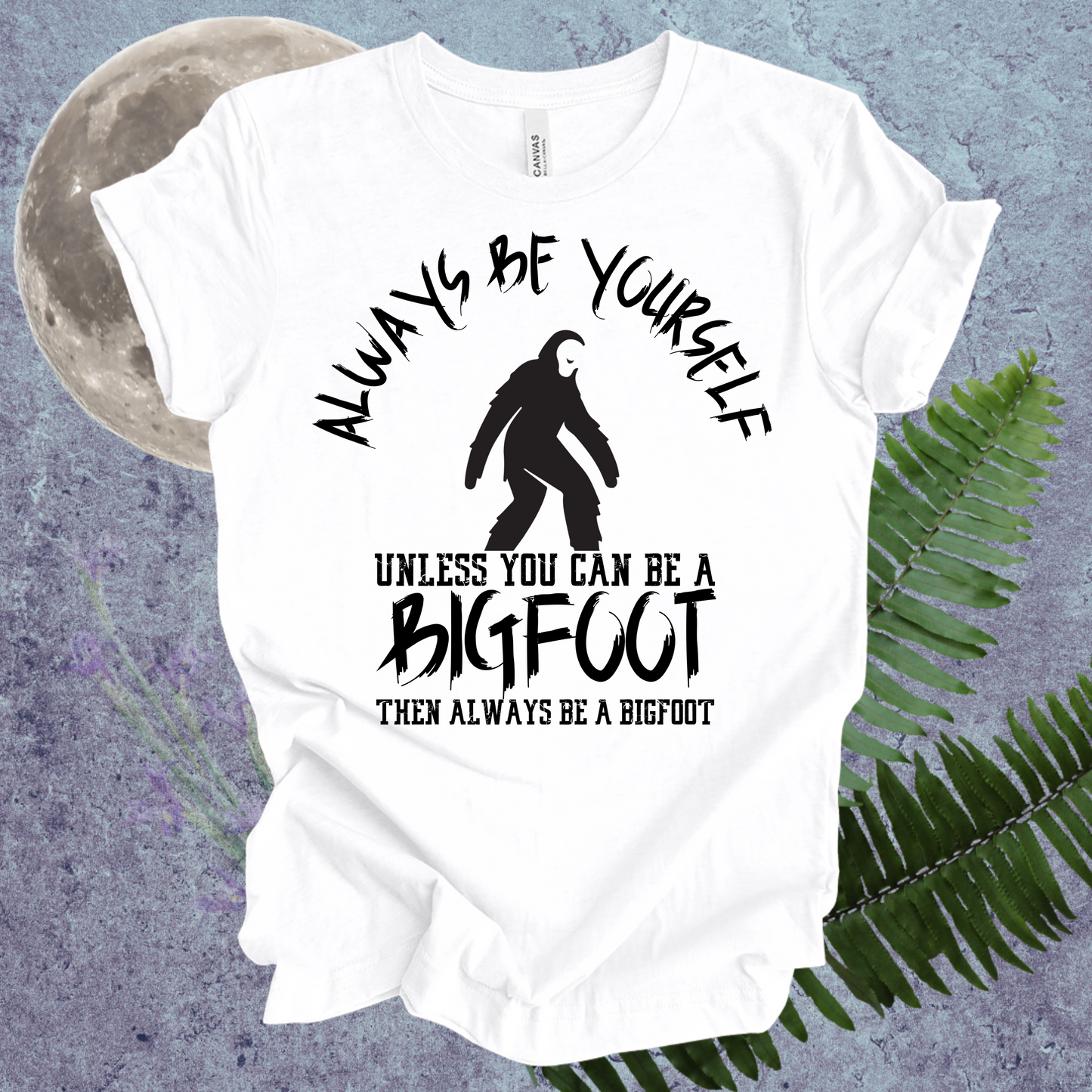 Bigfoot Always Be Yourself