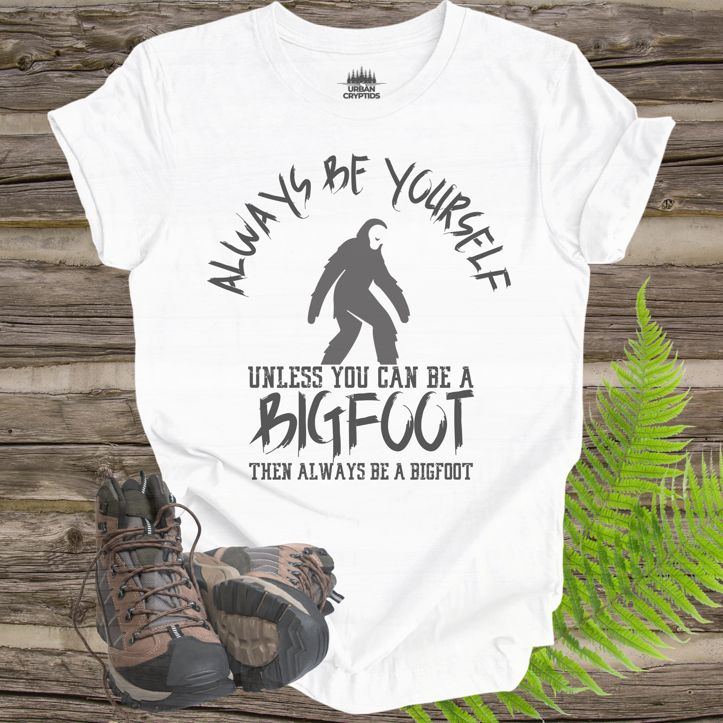 Bigfoot Always Be Yourself